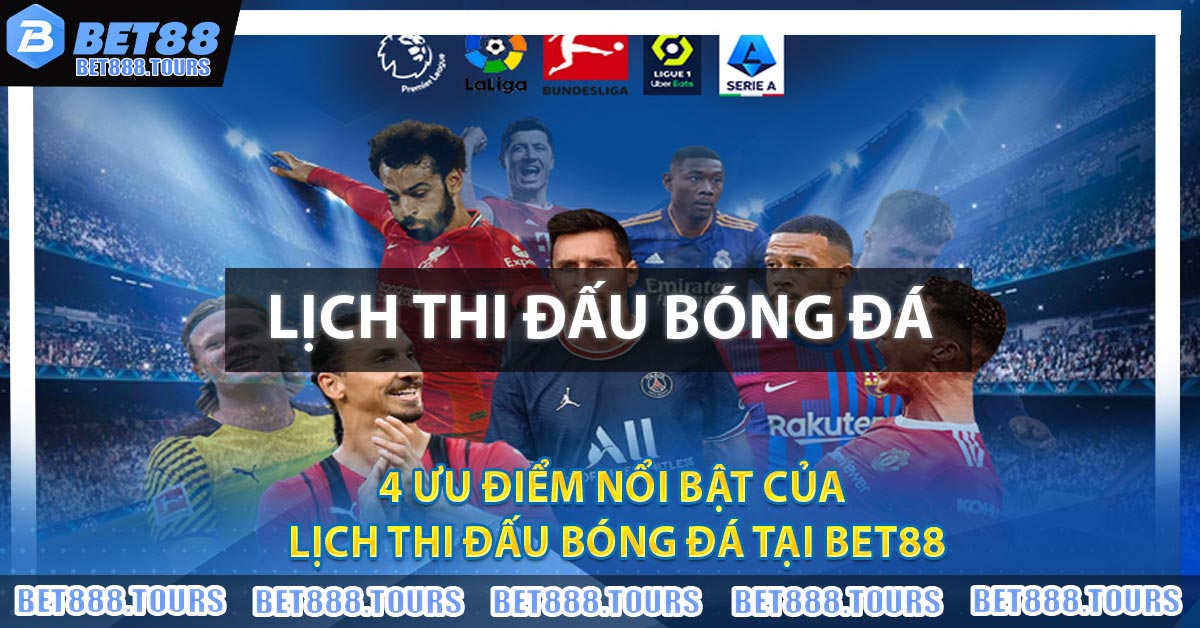 4 ưu điểm nổi bật của Lịch Thi Đấu Bóng Đá tại BET88