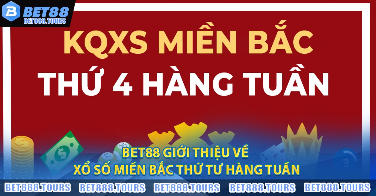 BET88 giới thiệu về Xổ Số Miền Bắc Thứ Tư Hàng Tuần