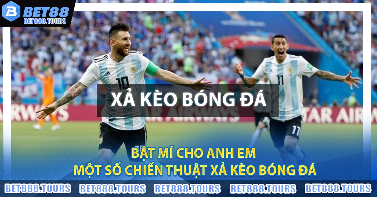 Bật Mí Cho Anh Em Một Số Chiến Thuật Xả Kèo Bóng Đá