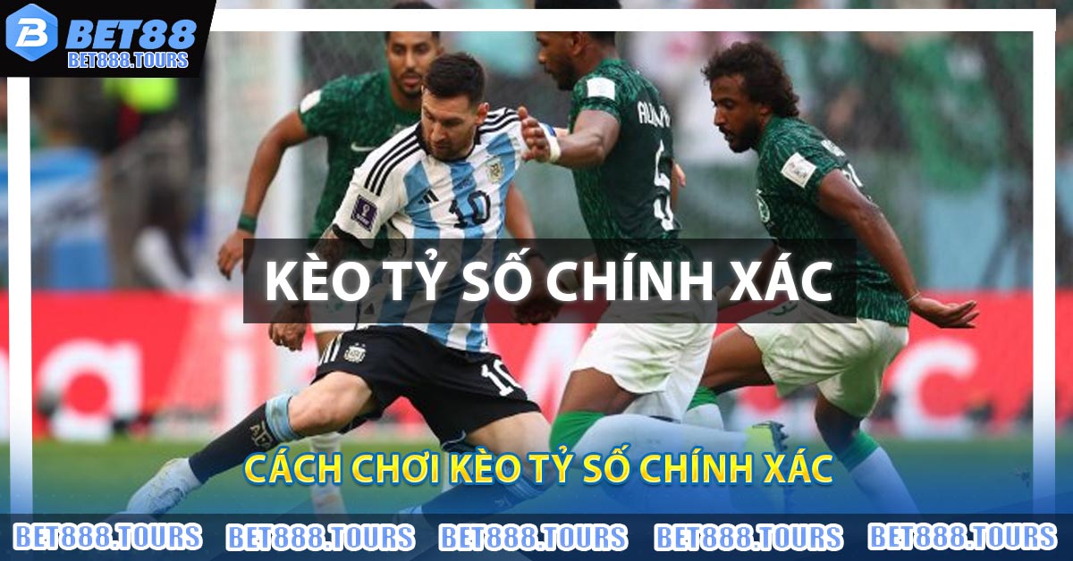 Cách chơi Kèo Tỷ Số Chính Xác