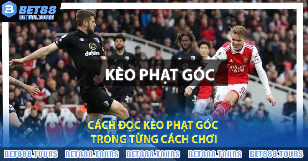Cách đọc Kèo Phạt Góc trong từng cách chơi