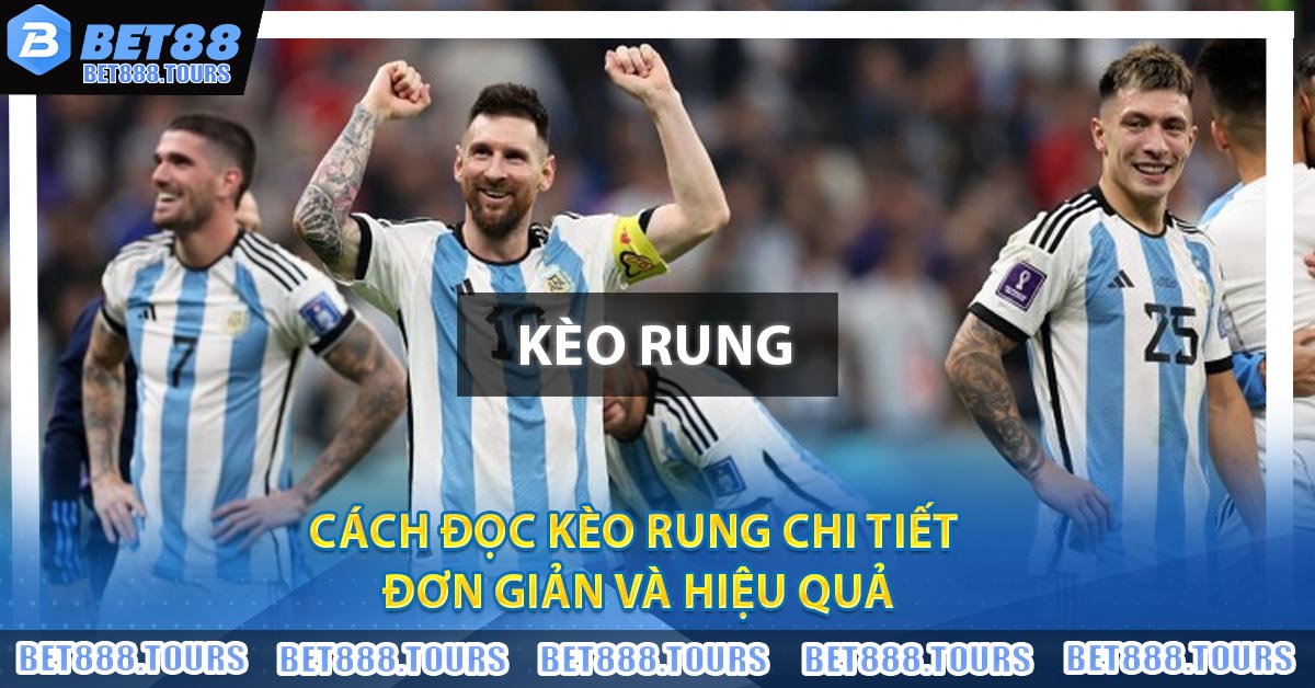 Cách đọc Kèo Rung chi tiết, đơn giản và hiệu quả