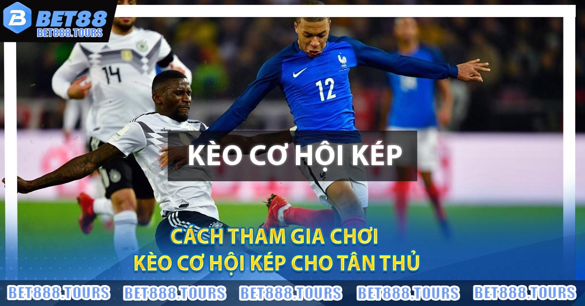 Cách tham gia chơi Kèo Cơ Hội Kép Cho Tân Thủ