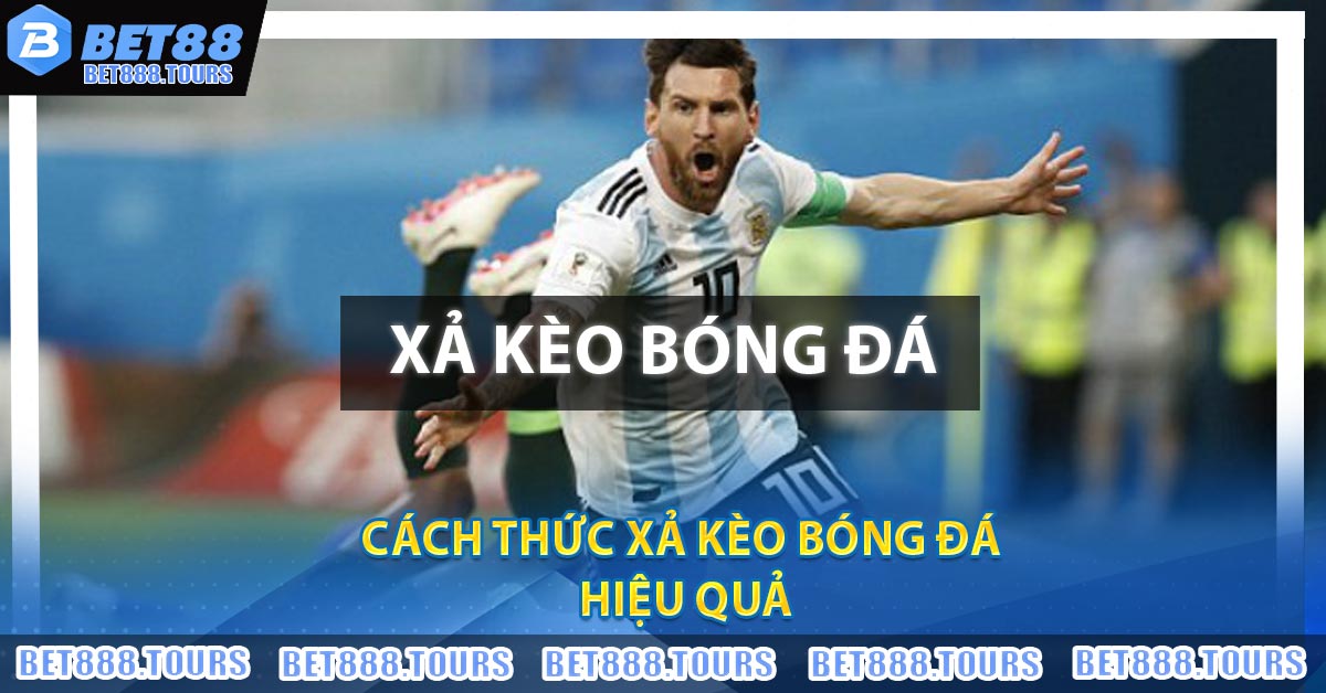 Cách thức Xả Kèo Bóng Đá hiệu quả