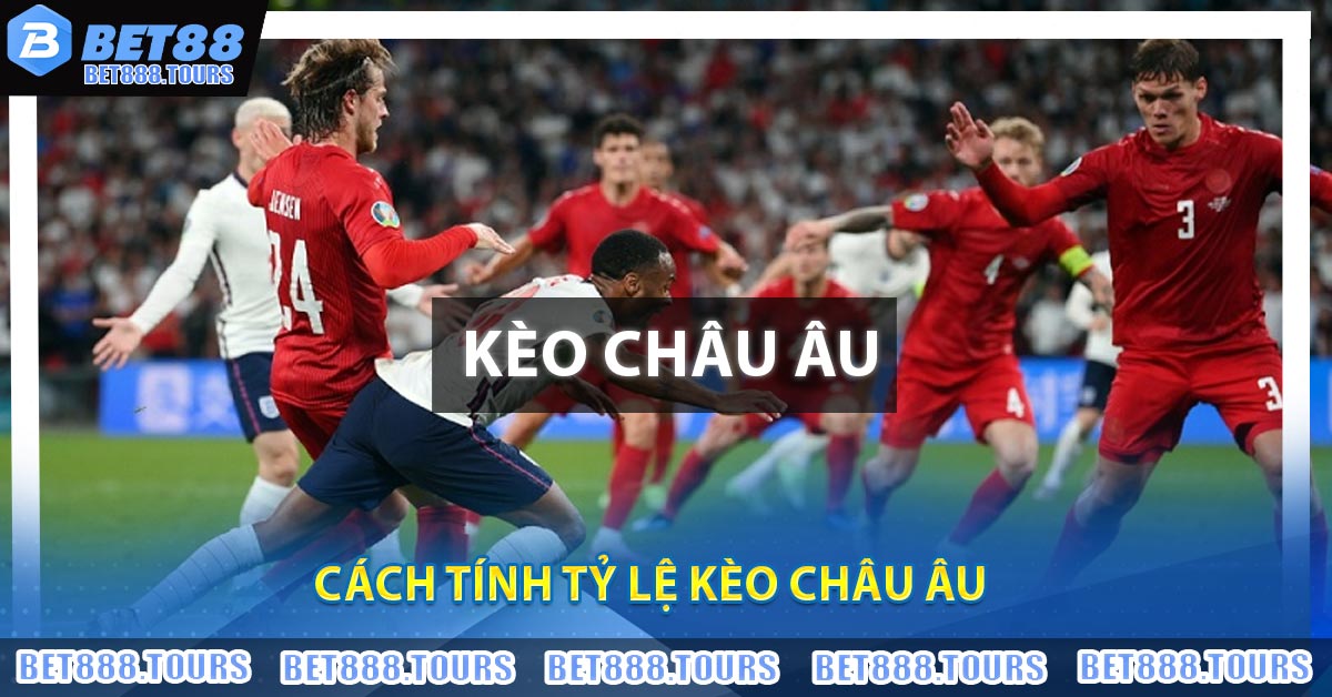 Cách tính tỷ lệ Kèo Châu Âu