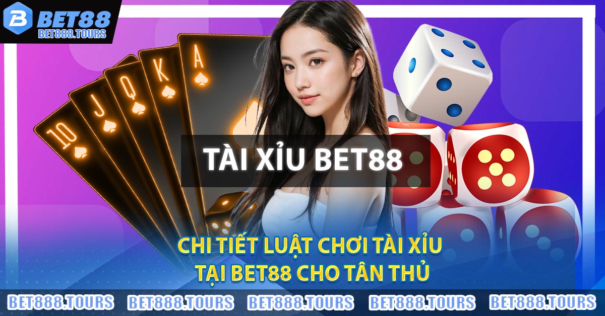 Chi tiết luật chơi tài xỉu tại BET88 cho tân thủ