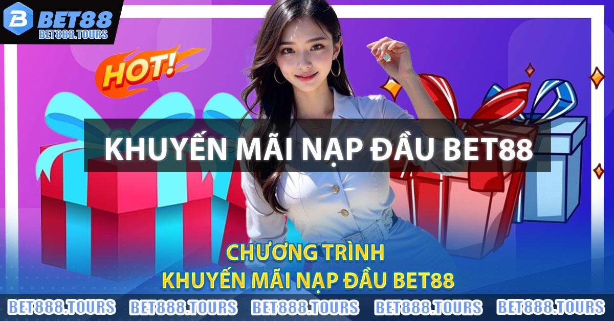 Chương trình Khuyến Mãi Nạp Đầu BET88