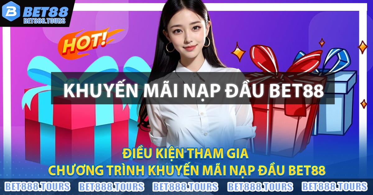 Điều kiện tham gia chương trình Khuyến Mãi Nạp Đầu BET88
