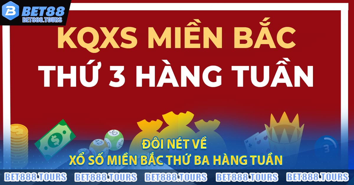 Đôi nét về Xổ Số Miền Bắc Thứ Ba Hàng Tuần