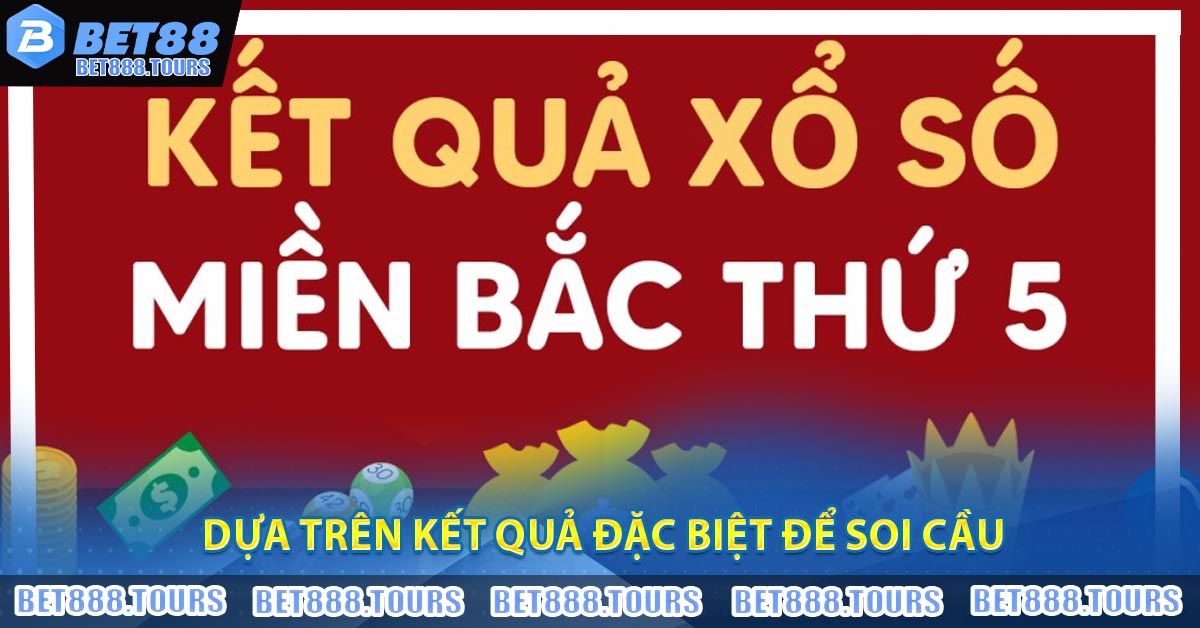 Dựa trên kết quả đặc biệt để soi cầu