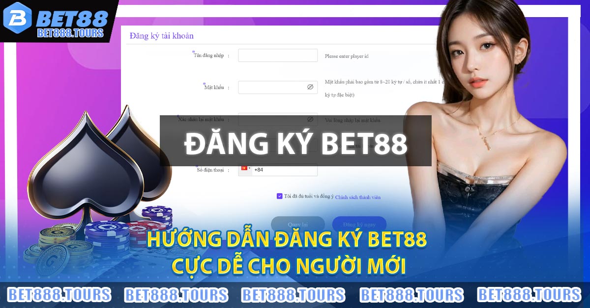 Hướng dẫn Đăng Ký BET88 cực dễ cho người mới