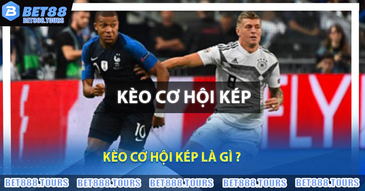 Kèo Cơ Hội Kép Là Gì ?