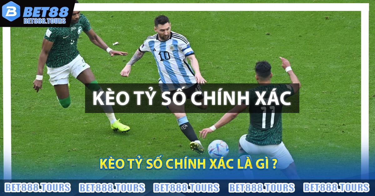 Kèo Tỷ Số Chính Xác Là Gì ?
