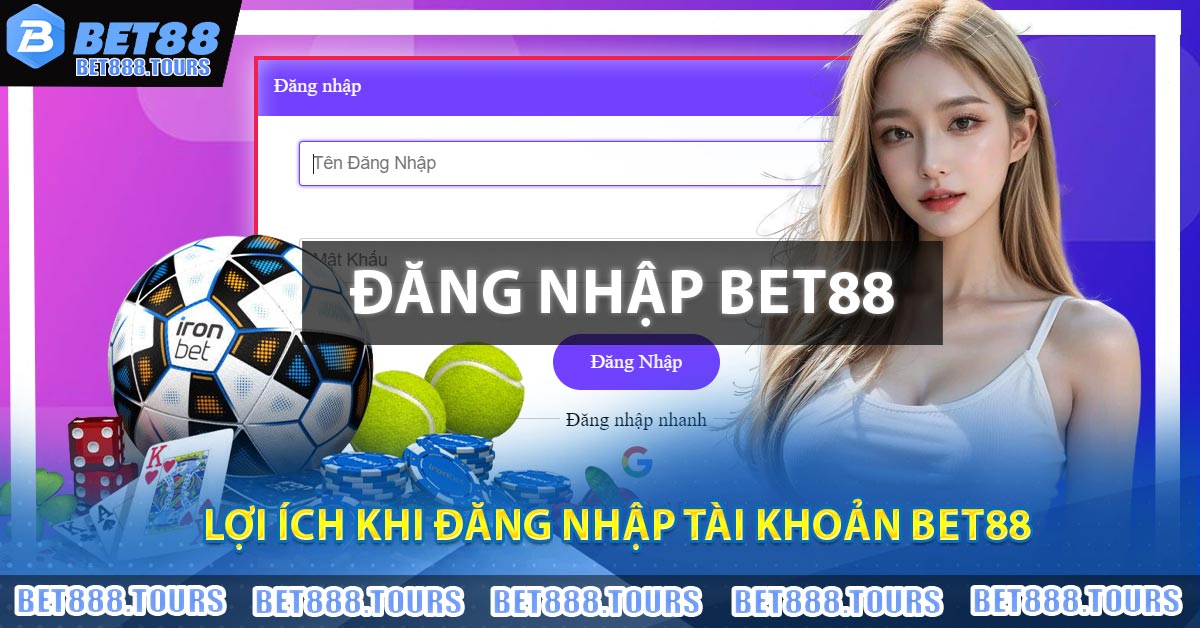 Lợi ích khi đăng nhập tài khoản BET88