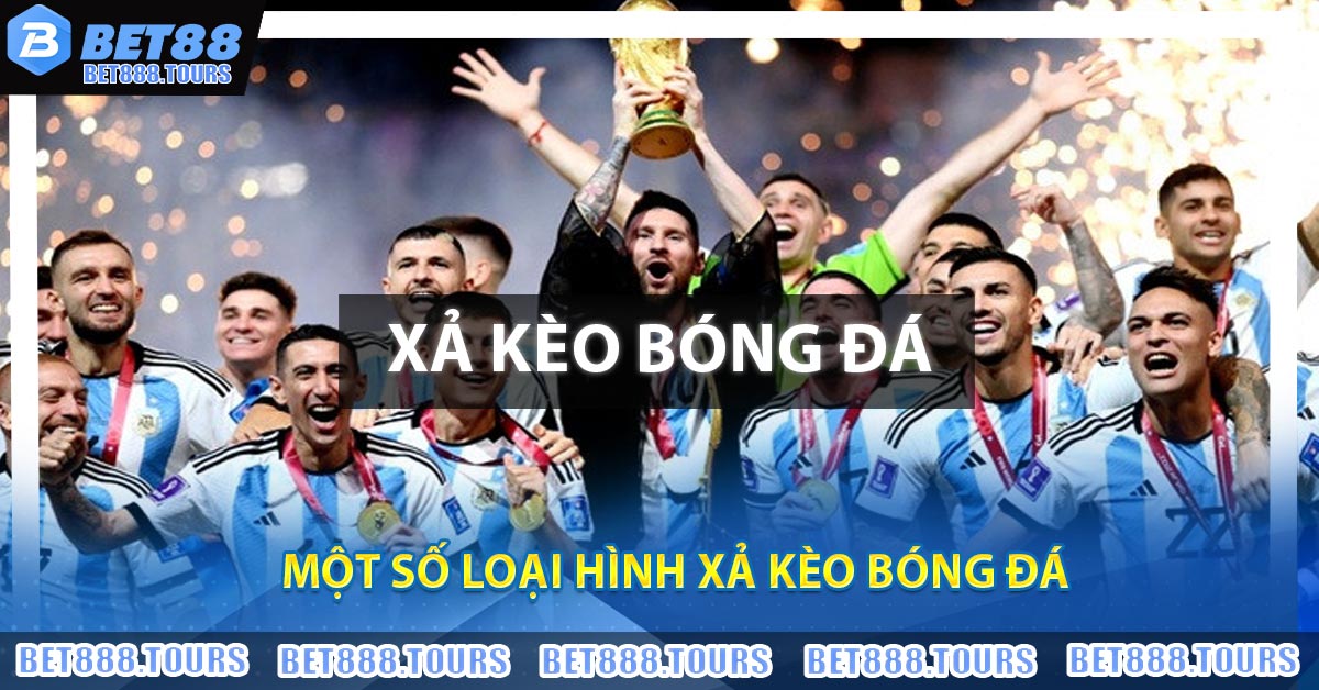 Một số loại hình Xả Kèo Bóng Đá
