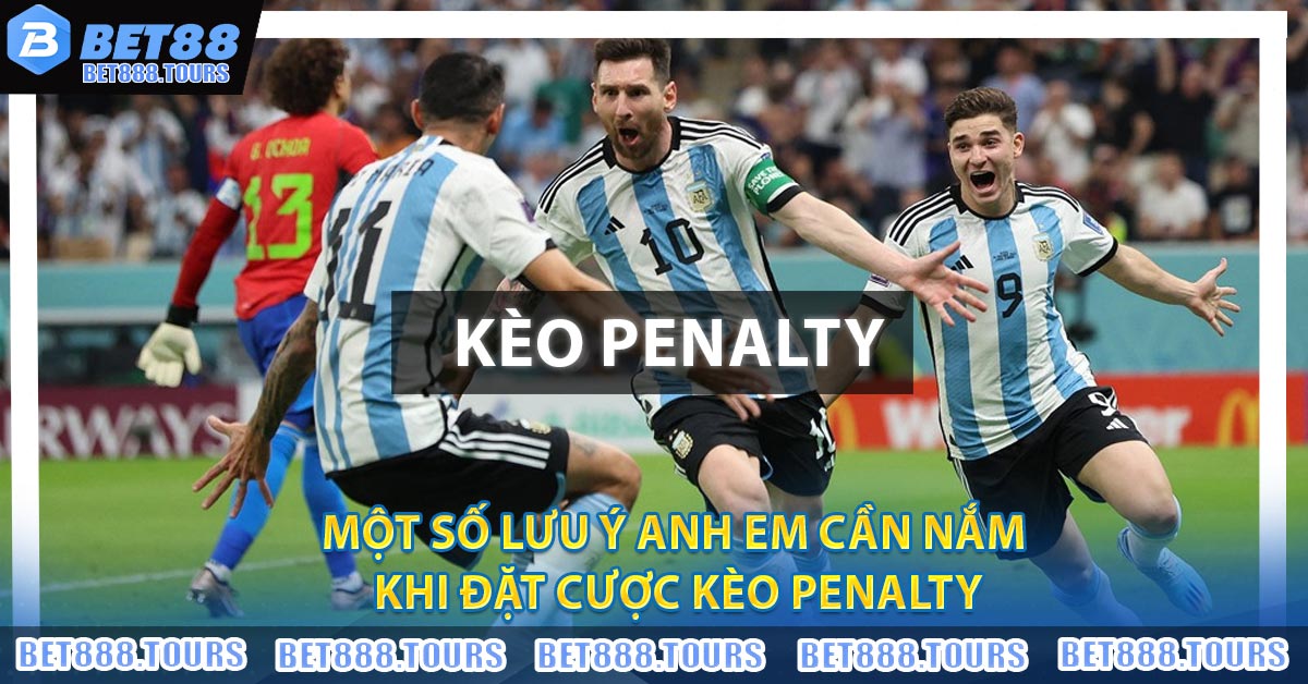 Một số lưu ý anh em cần nắm khi đặt cược Kèo Penalty