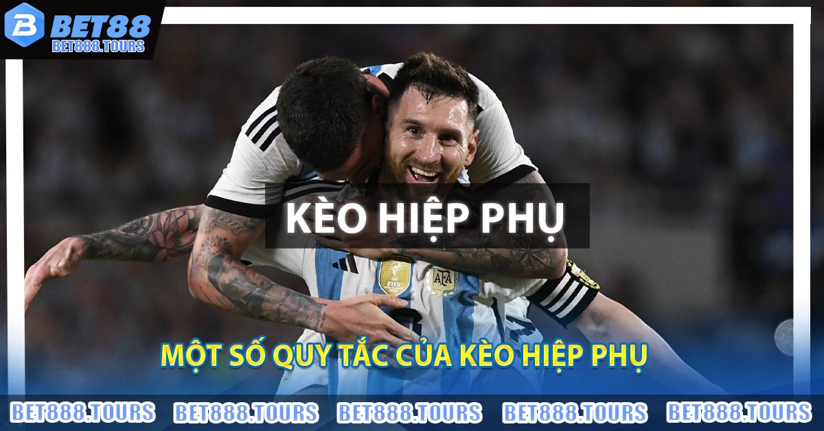 Một số quy tắc của Kèo Hiệp Phụ