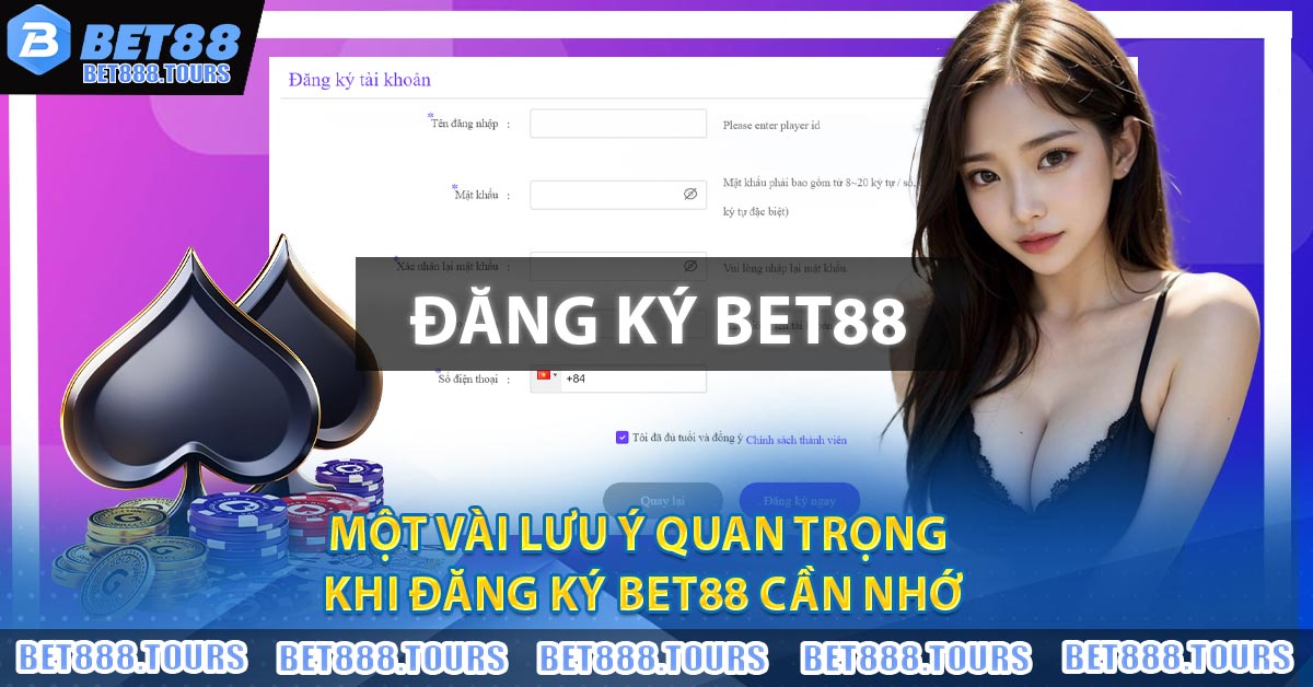 Một vài lưu ý quan trọng khi Đăng Ký BET88 cần nhớ