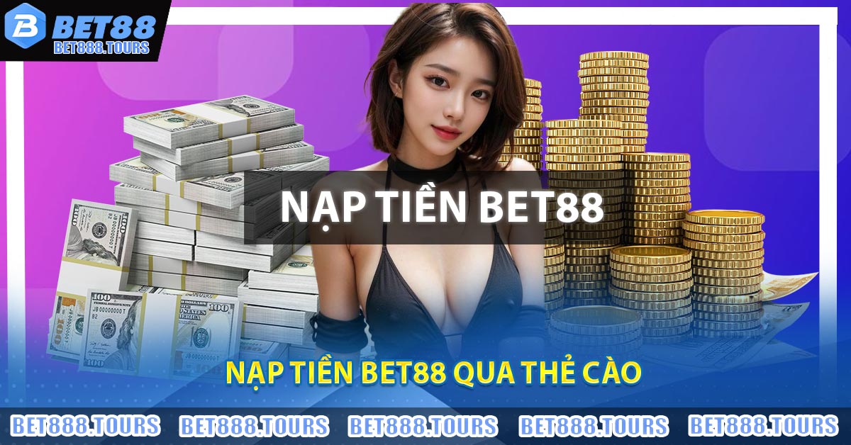 Nạp Tiền BET88 qua thẻ cào