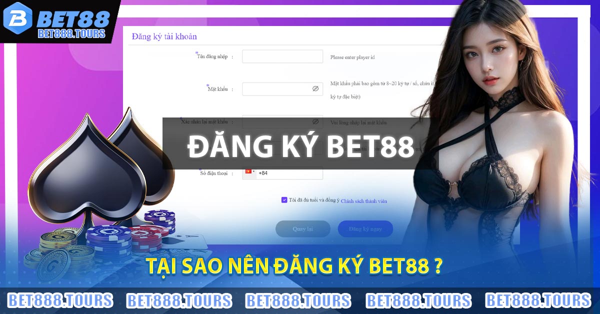 Tại sao nên Đăng Ký BET88 ?
