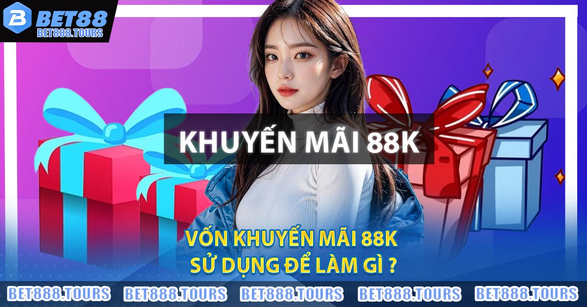 Vốn khuyến mãi 88K sử dụng để làm gì ?