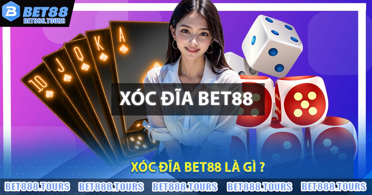 Xóc Đĩa BET88 Là gì ?